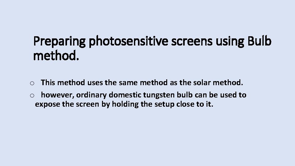 Preparing photosensitive screens using Bulb method. o This method uses the same method as