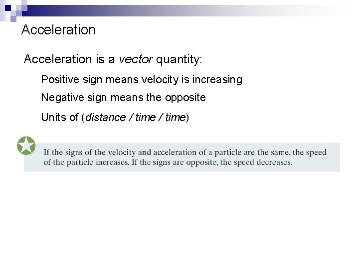 Acceleration is a vector quantity: Positive sign means velocity is increasing Negative sign means