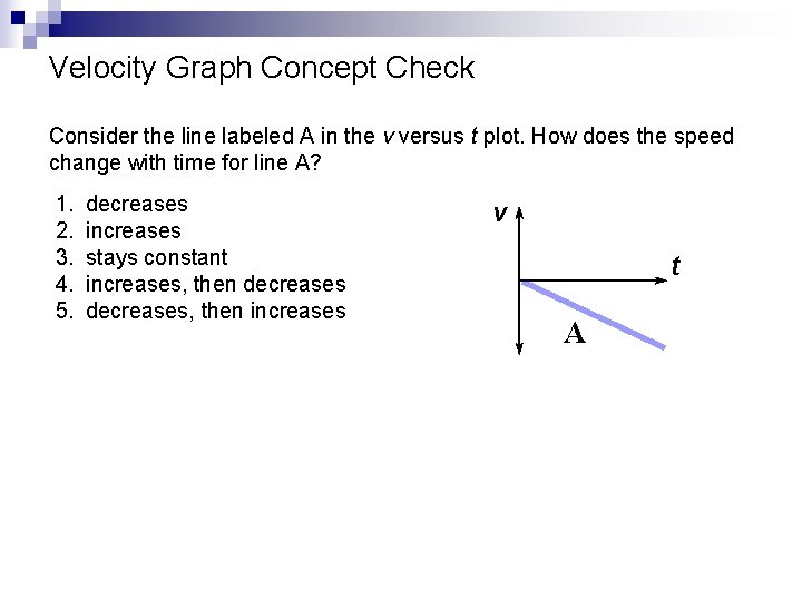 Velocity Graph Concept Check Consider the line labeled A in the v versus t