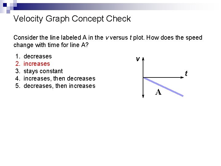Velocity Graph Concept Check Consider the line labeled A in the v versus t