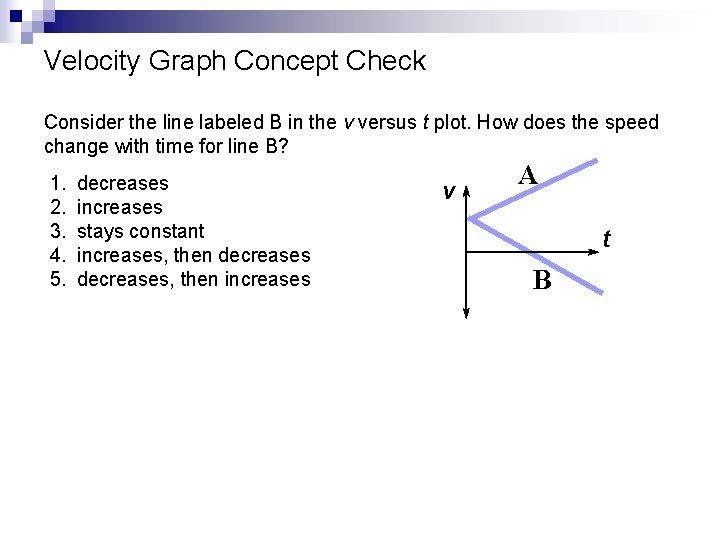 Velocity Graph Concept Check Consider the line labeled B in the v versus t