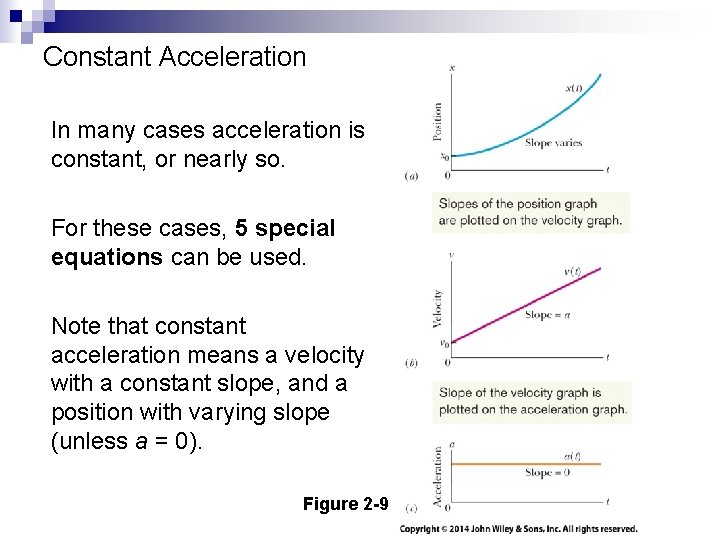Constant Acceleration In many cases acceleration is constant, or nearly so. For these cases,