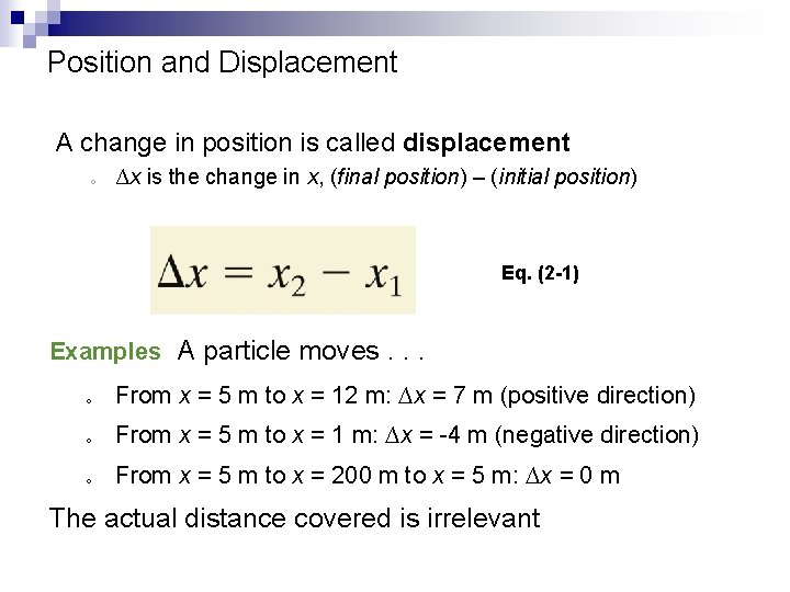 Position and Displacement A change in position is called displacement o ∆x is the