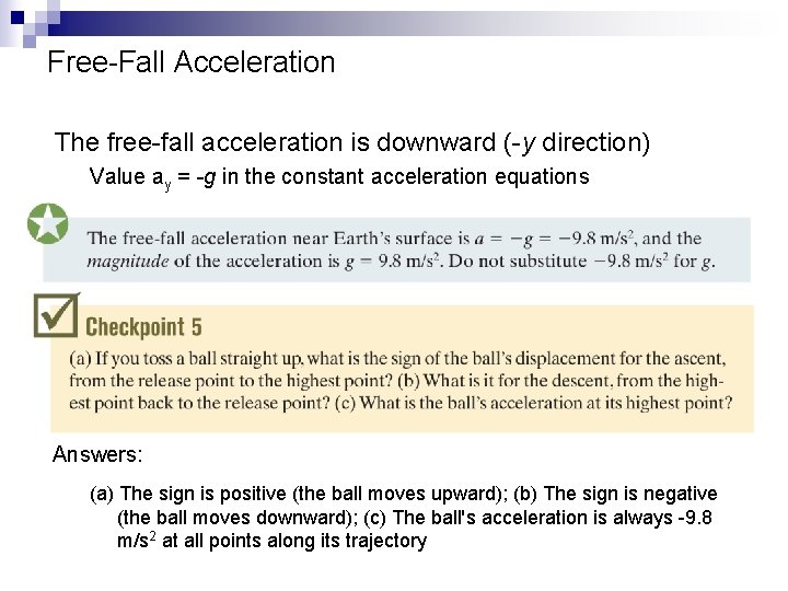 Free-Fall Acceleration The free-fall acceleration is downward (-y direction) Value ay = -g in