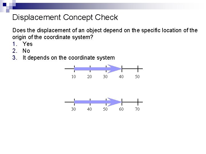 Displacement Concept Check Does the displacement of an object depend on the specific location