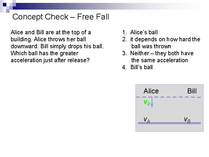 Concept Check – Free Fall Alice and Bill are at the top of a