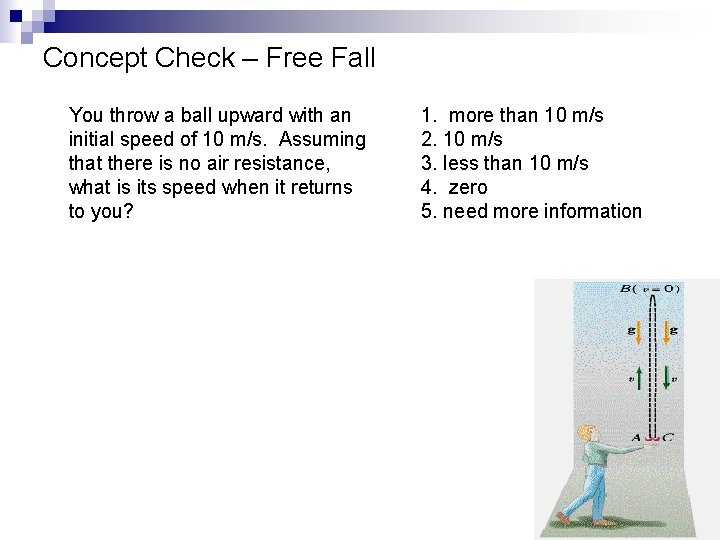 Concept Check – Free Fall You throw a ball upward with an initial speed