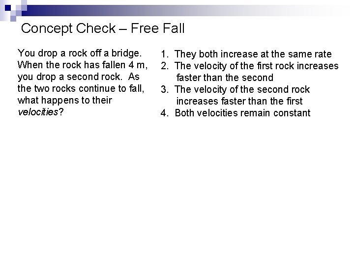 Concept Check – Free Fall You drop a rock off a bridge. When the