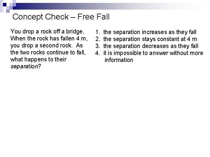 Concept Check – Free Fall You drop a rock off a bridge. When the