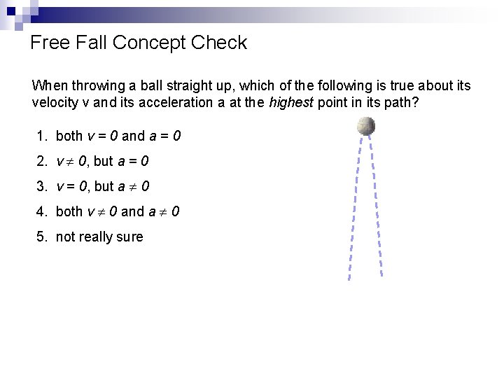 Free Fall Concept Check When throwing a ball straight up, which of the following