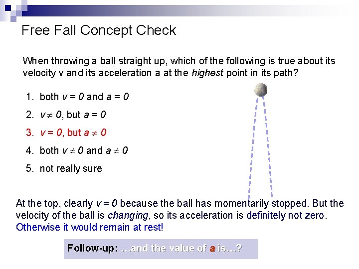 Free Fall Concept Check When throwing a ball straight up, which of the following