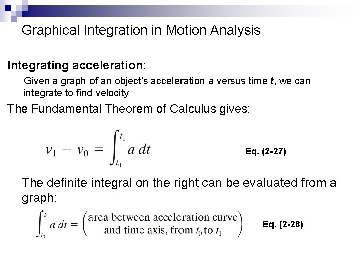 Graphical Integration in Motion Analysis Integrating acceleration: Given a graph of an object's acceleration