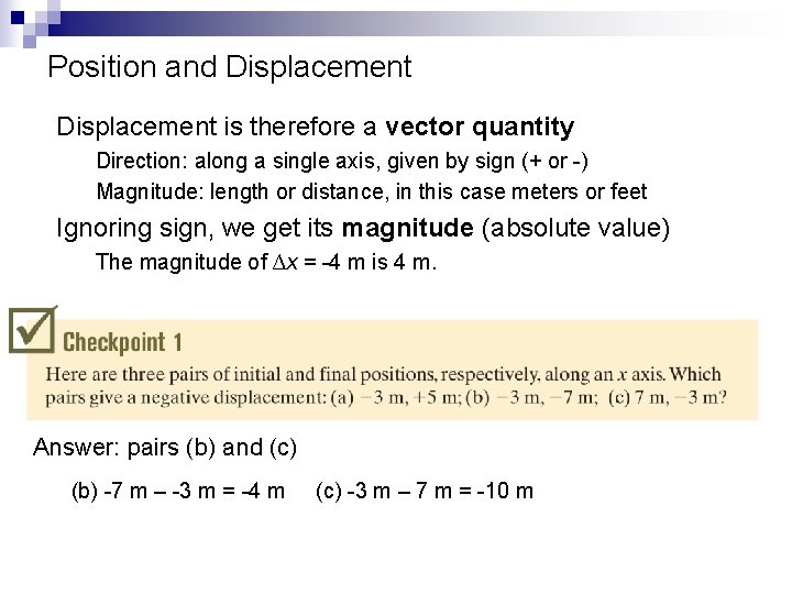 Position and Displacement is therefore a vector quantity Direction: along a single axis, given