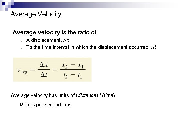 Average Velocity Average velocity is the ratio of: o o A displacement, ∆x To