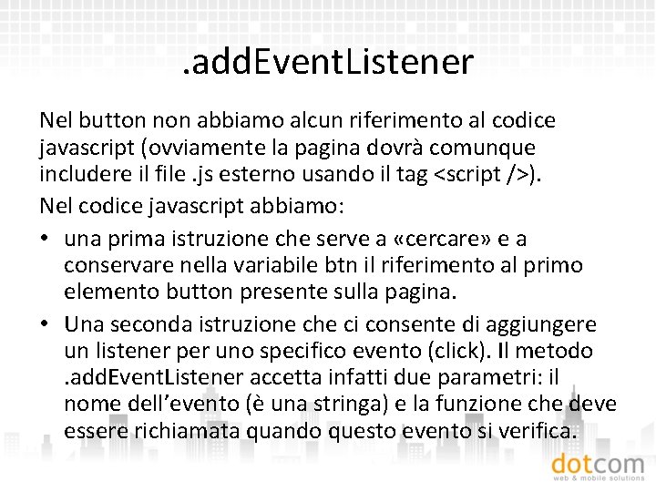 . add. Event. Listener Nel button non abbiamo alcun riferimento al codice javascript (ovviamente