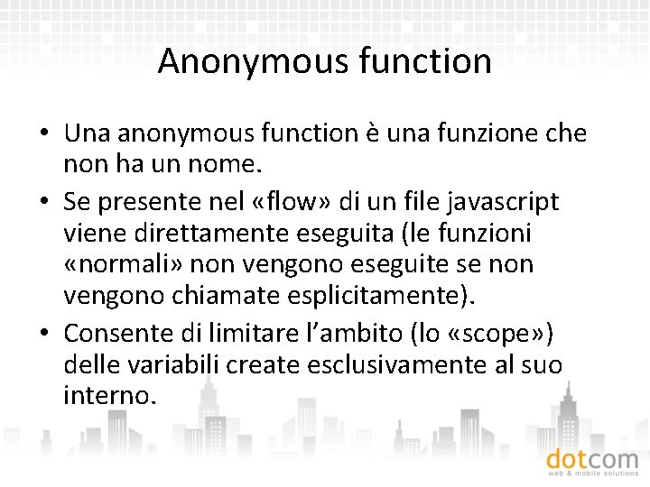 Anonymous function • Una anonymous function è una funzione che non ha un nome.