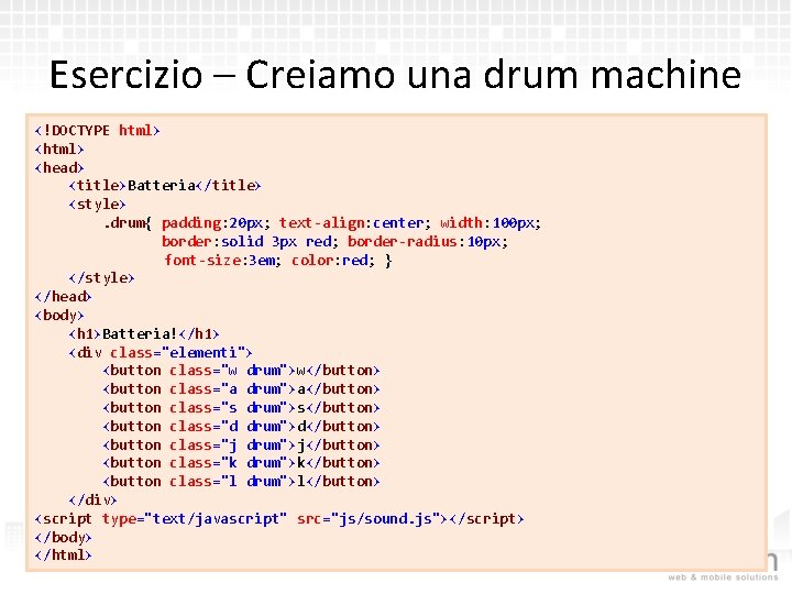 Esercizio – Creiamo una drum machine <!DOCTYPE html> <head> <title>Batteria</title> <style> . drum{ padding: