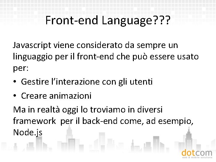 Front-end Language? ? ? Javascript viene considerato da sempre un linguaggio per il front-end