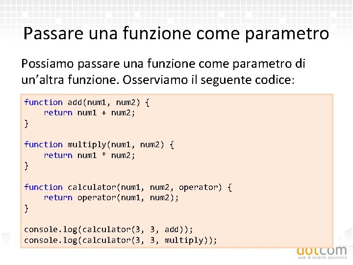 Passare una funzione come parametro Possiamo passare una funzione come parametro di un’altra funzione.