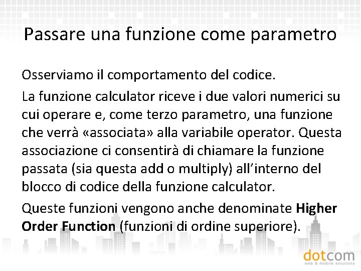 Passare una funzione come parametro Osserviamo il comportamento del codice. La funzione calculator riceve