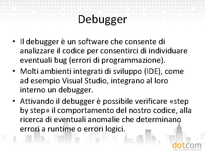Debugger • Il debugger è un software che consente di analizzare il codice per