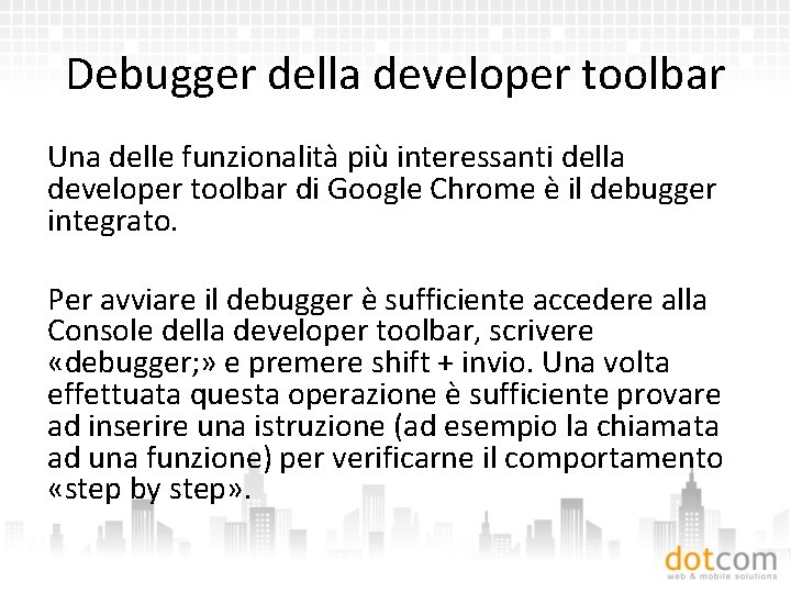 Debugger della developer toolbar Una delle funzionalità più interessanti della developer toolbar di Google