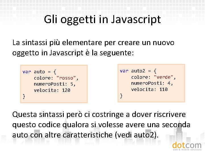 Gli oggetti in Javascript La sintassi più elementare per creare un nuovo oggetto in