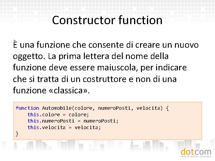 Constructor function È una funzione che consente di creare un nuovo oggetto. La prima