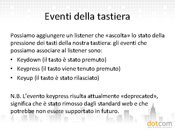 Eventi della tastiera Possiamo aggiungere un listener che «ascolta» lo stato della pressione dei