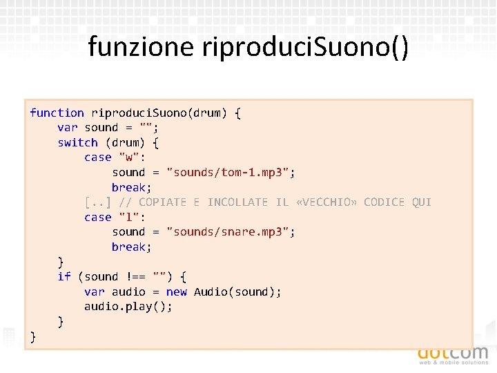 funzione riproduci. Suono() function riproduci. Suono(drum) { var sound = ""; switch (drum) {