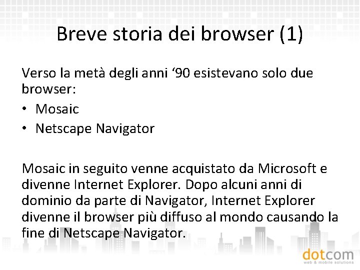 Breve storia dei browser (1) Verso la metà degli anni ‘ 90 esistevano solo