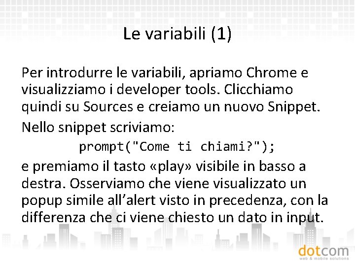 Le variabili (1) Per introdurre le variabili, apriamo Chrome e visualizziamo i developer tools.