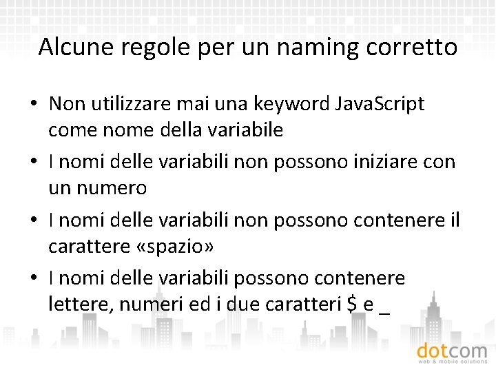 Alcune regole per un naming corretto • Non utilizzare mai una keyword Java. Script