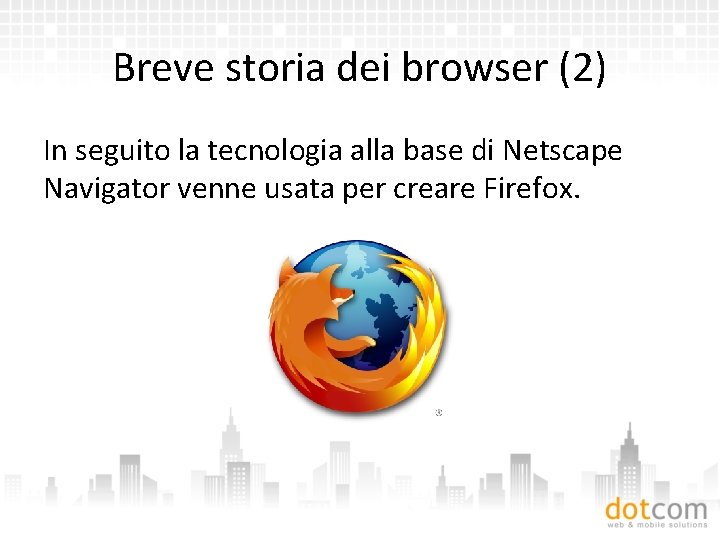 Breve storia dei browser (2) In seguito la tecnologia alla base di Netscape Navigator