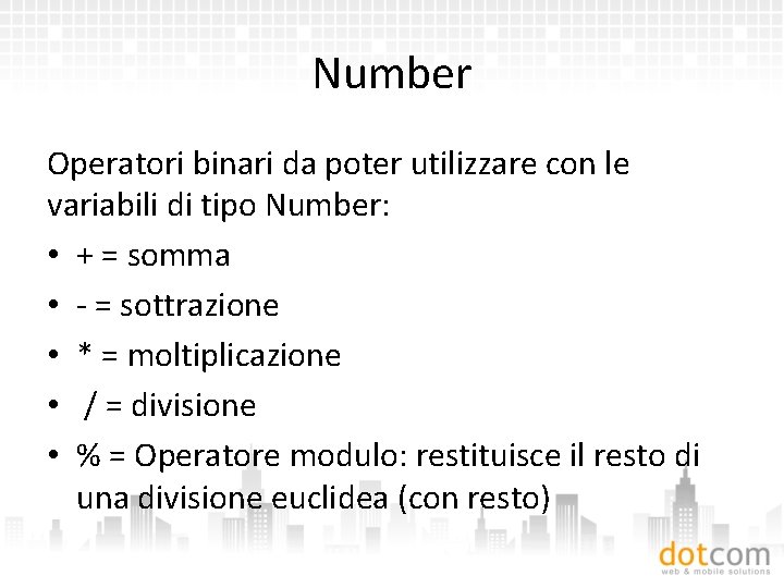 Number Operatori binari da poter utilizzare con le variabili di tipo Number: • +