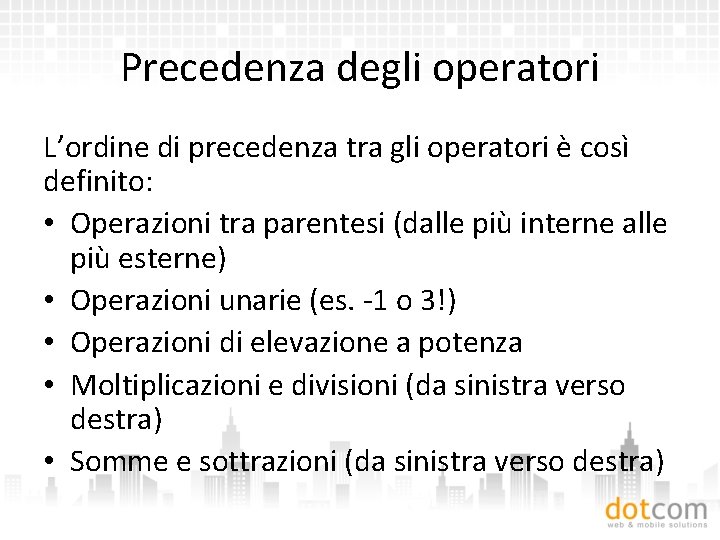 Precedenza degli operatori L’ordine di precedenza tra gli operatori è così definito: • Operazioni