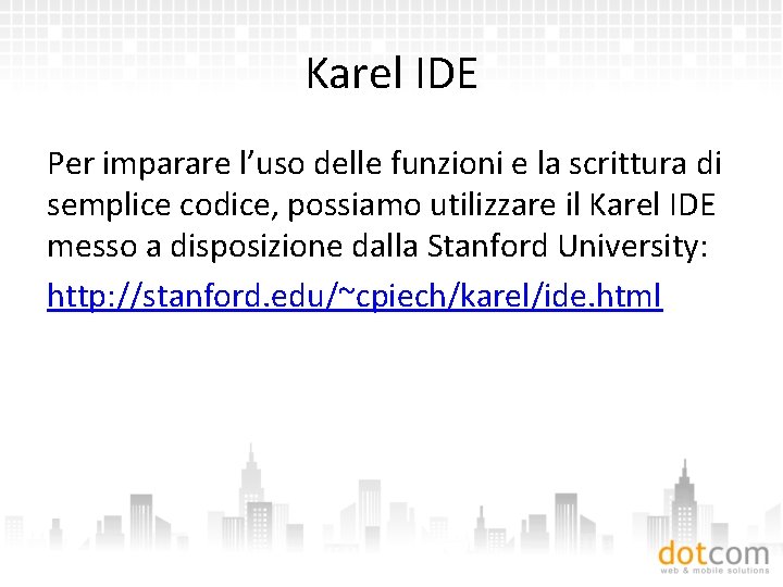 Karel IDE Per imparare l’uso delle funzioni e la scrittura di semplice codice, possiamo