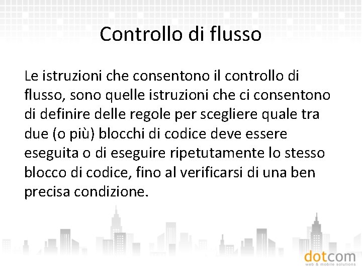 Controllo di flusso Le istruzioni che consentono il controllo di flusso, sono quelle istruzioni