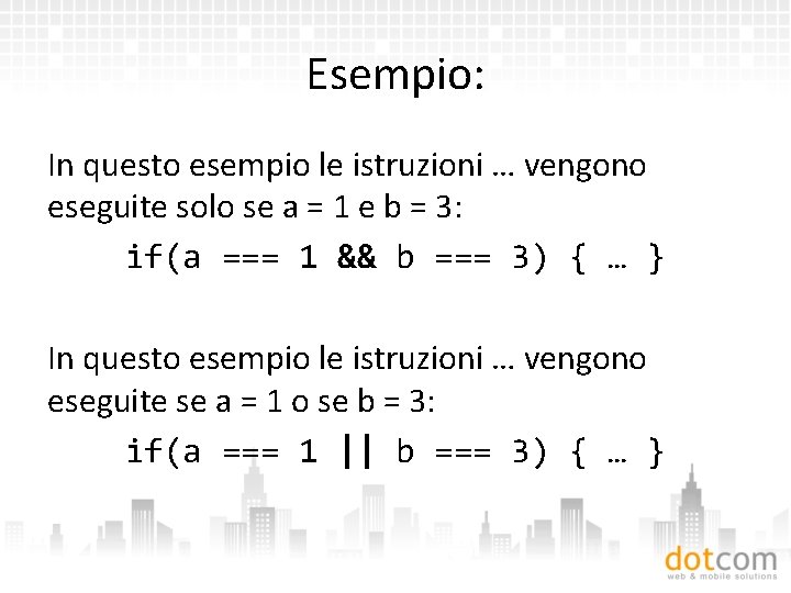 Esempio: In questo esempio le istruzioni … vengono eseguite solo se a = 1