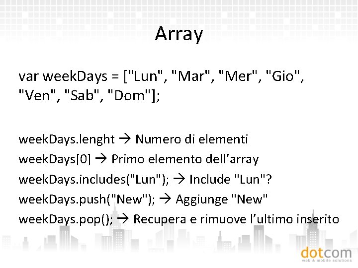 Array var week. Days = ["Lun", "Mar", "Mer", "Gio", "Ven", "Sab", "Dom"]; week. Days.