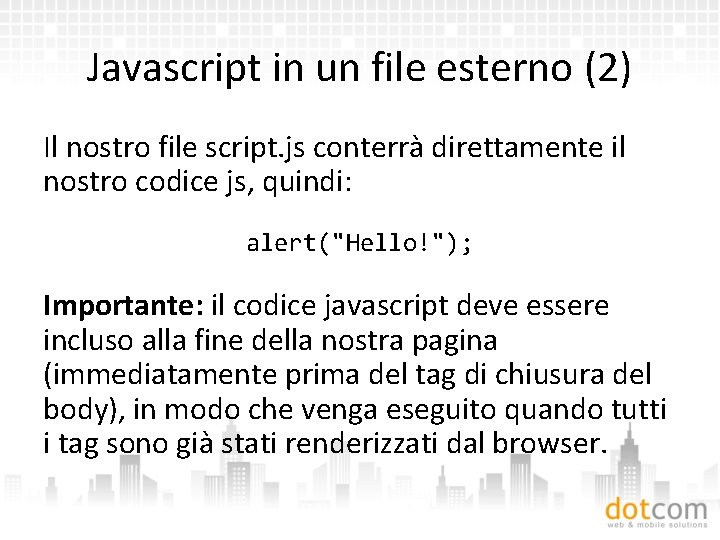 Javascript in un file esterno (2) Il nostro file script. js conterrà direttamente il