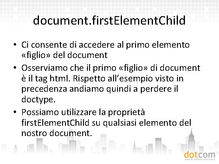 document. first. Element. Child • Ci consente di accedere al primo elemento «figlio» del