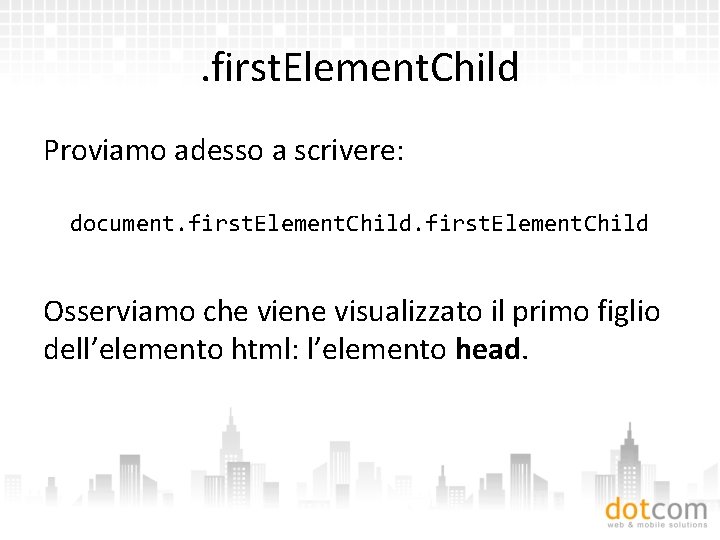 . first. Element. Child Proviamo adesso a scrivere: document. first. Element. Child Osserviamo che