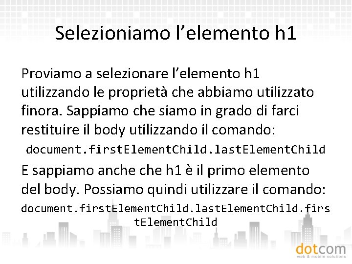 Selezioniamo l’elemento h 1 Proviamo a selezionare l’elemento h 1 utilizzando le proprietà che