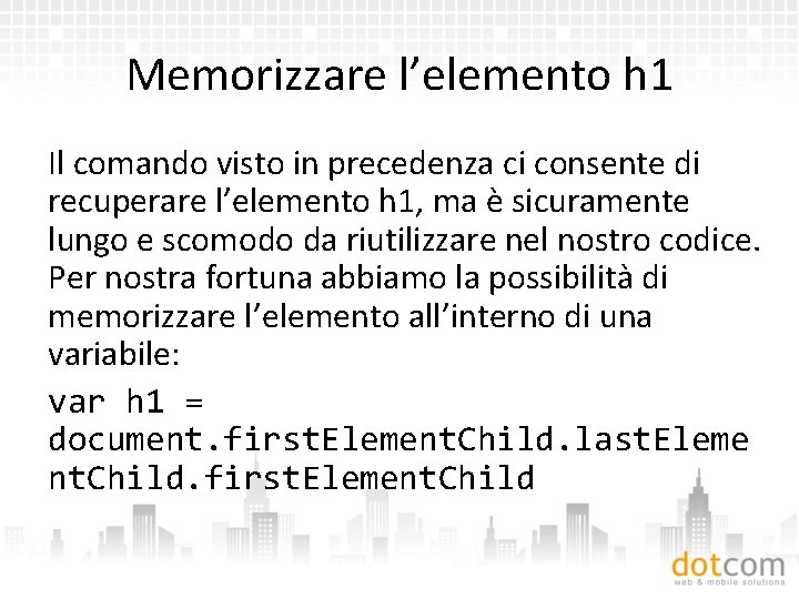 Memorizzare l’elemento h 1 Il comando visto in precedenza ci consente di recuperare l’elemento