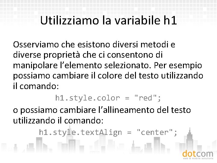 Utilizziamo la variabile h 1 Osserviamo che esistono diversi metodi e diverse proprietà che