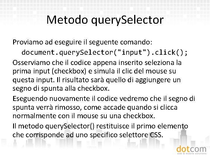 Metodo query. Selector Proviamo ad eseguire il seguente comando: document. query. Selector("input"). click(); Osserviamo