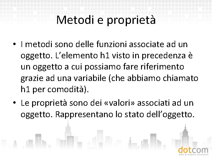 Metodi e proprietà • I metodi sono delle funzioni associate ad un oggetto. L’elemento