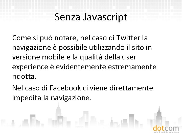 Senza Javascript Come si può notare, nel caso di Twitter la navigazione è possibile