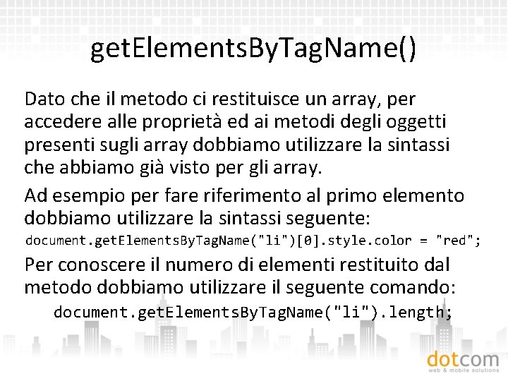 get. Elements. By. Tag. Name() Dato che il metodo ci restituisce un array, per